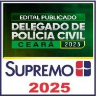 Delegado de Polícia Civil Ceará 2025 - Edital Publicado Supremo TV 2025