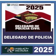 DELEGADO DE POLÍCIA CIVIL LEGISLAÇÃO DESTACADA 2025