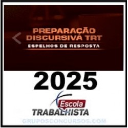 PREPARAÇÃO DISCURSIVA TRT - ESPELHOS DE RESPOSTA ESCOLA TRABALHISTA 2025