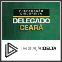 DPC CE (Delegado do Ceará – Preparação Discursiva) Pós Edital – Dedicação Delta 2025