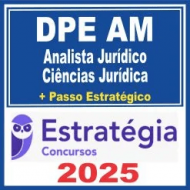 DPE AM (Analista Jurídico – Ciências Jurídicas + Passo) Estratégia 2025