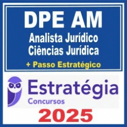 DPE AM (Analista Jurídico – Ciências Jurídicas + Passo) Estratégia 2025