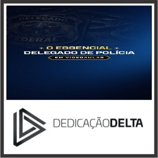 O ESSENCIAL PARA DELEGADO DE POLÍCIA (VIDEOAULAS) Dedicação Delta 2026