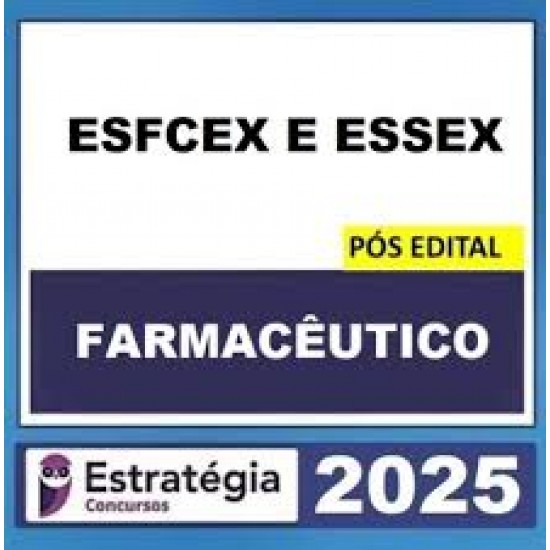 ESFCEX E ESSEX – PÓS EDITAL – (FARMACÊUTICO) – ESTRATÉGIA 2025