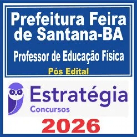 Prefeitura Feira de Santana BA (Professor de Educação Física) Pós Edital – Estratégia 2026