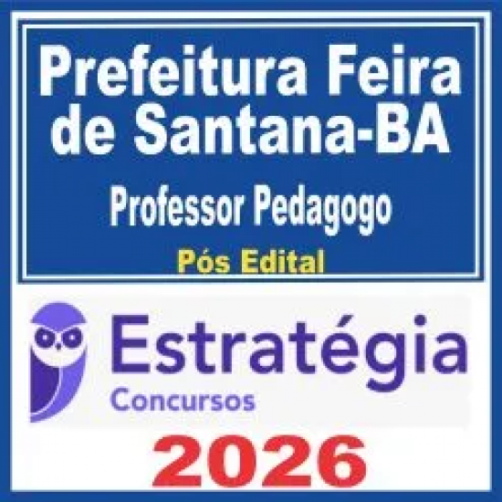 Prefeitura Feira de Santana BA (Professor Pedagogo) Pós Edital – Estratégia 2026