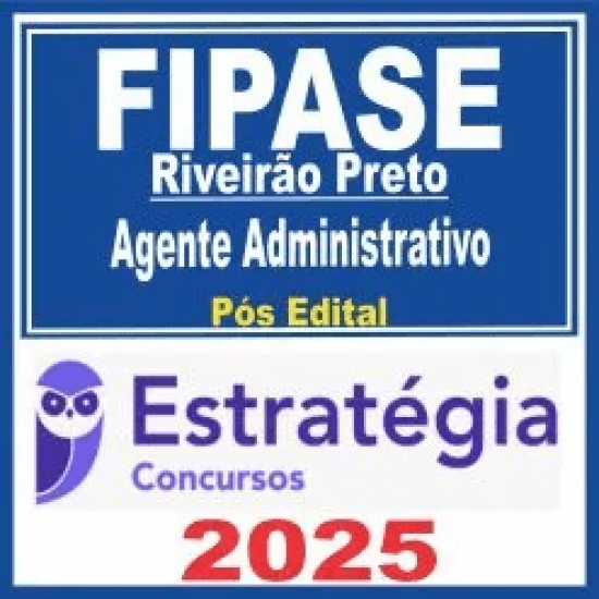 FIPASE Ribeirão Preto (Agente Administrativo) Pós Edital – Estratégia 2025