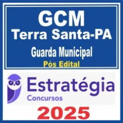 GCM Terra Santa PA (Guarda Municipal) Pós Edital – Estratégia 2025
