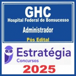 GHC – Hospital Federal de Bonsucesso (Administrador) Pós Edital – Estratégia 2025