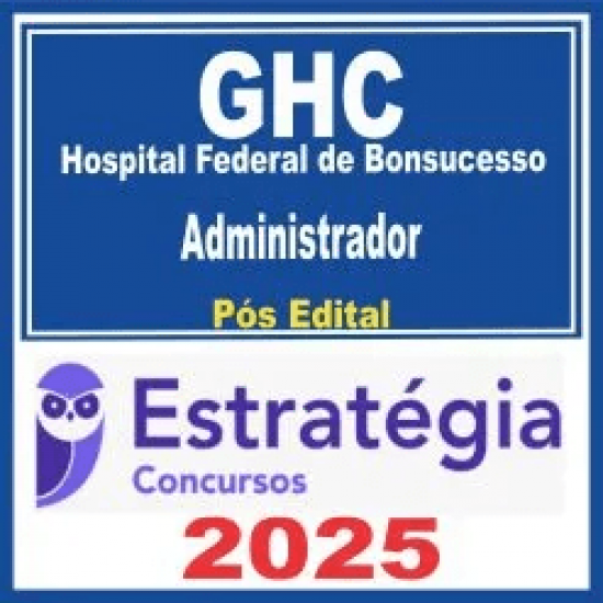 GHC – Hospital Federal de Bonsucesso (Administrador) Pós Edital – Estratégia 2025