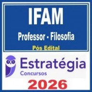 IFAM (Professor – Filosofia) Pós Edital – Estratégia 2026