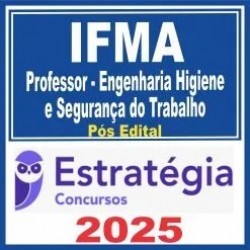 IFMA (Professor – Engenharia Higiene e Segurança do Trabalho) Pós Edital – Estratégia 2025