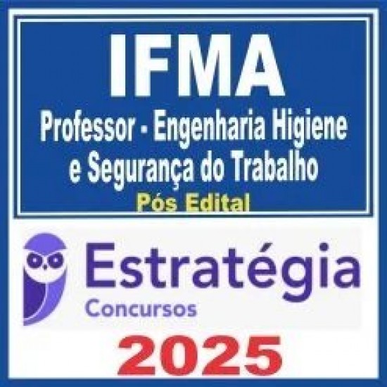 IFMA (Professor – Engenharia Higiene e Segurança do Trabalho) Pós Edital – Estratégia 2025