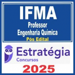 IFMA (Professor – Engenharia Química) Pós Edital – Estratégia 2025