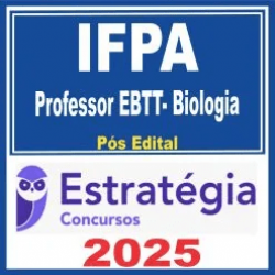 IFPA (Professor EBTT – Biologia) Pós Edital – Estratégia 2025