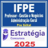 IFPE (Professor – Gestão e Negócios – Administração Geral) Pós Edital – Estratégia 2025