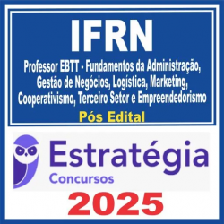 IFRN (Professor EBTT – Professor EBTT – Fundamentos da Administração, Gestão de Negócios, Logística…) Pós Edital – Estratégia 2025