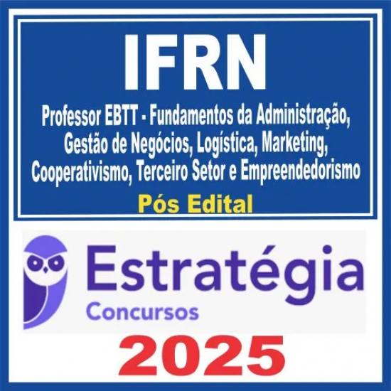 IFRN (Professor EBTT – Professor EBTT – Fundamentos da Administração, Gestão de Negócios, Logística…) Pós Edital – Estratégia 2025