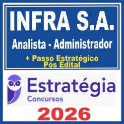 INFRA S.A. (Analista – Administrador + Passo) Pós Edital – Estratégia 2026