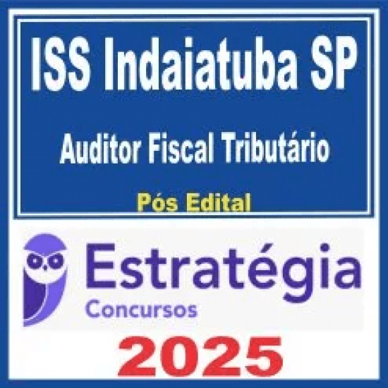 ISS Indaiatuba (Auditor Fiscal Tributário) Pós Edital- Estratégia 2025