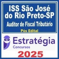 ISS São José do Rio Preto-SP (Auditor de Fiscal Tributário Municipal) Pós Edital – Estratégia 2025
