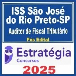 ISS São José do Rio Preto-SP (Auditor de Fiscal Tributário Municipal) Pós Edital – Estratégia 2025
