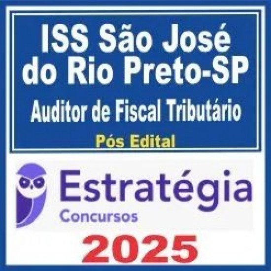 ISS São José do Rio Preto-SP (Auditor de Fiscal Tributário Municipal) Pós Edital – Estratégia 2025