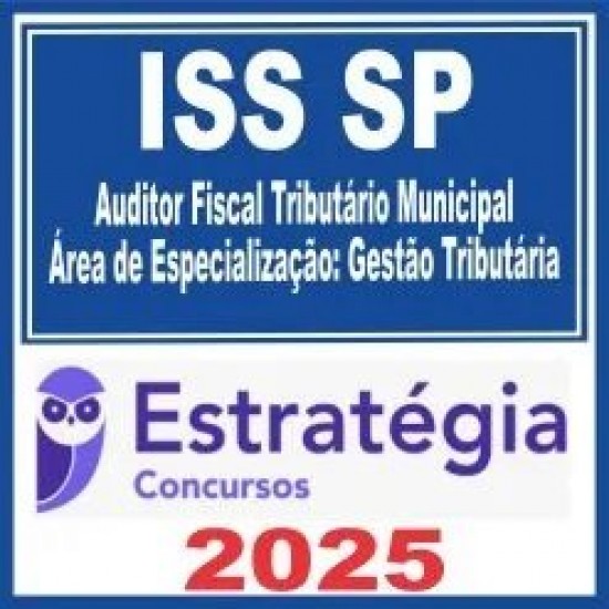 ISS SP (Auditor Fiscal Tributário Municipal – Área de Especialização: Gestão Tributária) Estratégia 2025