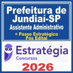 Prefeitura de Jundiaí SP (Assistente Administrativo + Passo) Pós Edital – Estratégia 2026
