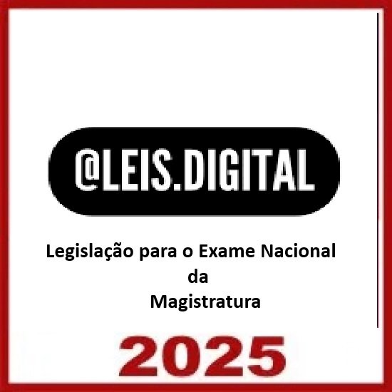 Legislação para o Exame Nacional da Magistratura Leis Digital 2025
