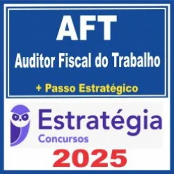 Ministério do Trabalho (Auditor Fiscal do Trabalho – AFT + Passo) Estratégia 2025