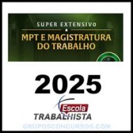 SUPER EXTENSIVO MPT E MAGISTRATURA DO TRABALHO 2025 – Escola Trabalhista