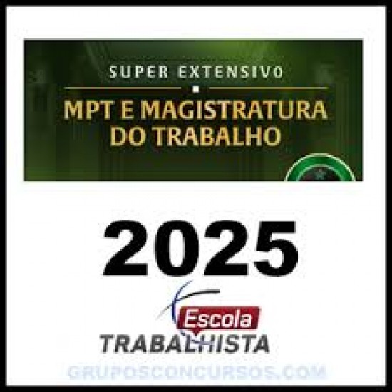 SUPER EXTENSIVO MPT E MAGISTRATURA DO TRABALHO 2025 – Escola Trabalhista