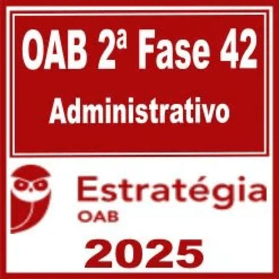OAB 2ª Fase 42ª Exame (Administrativo) Estratégia 2025