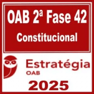OAB 2ª Fase 42ª Exame (Constitucional) Estratégia 2025