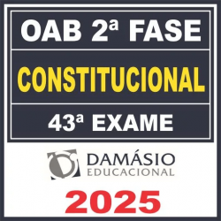 OAB 2ª Fase 43ª Exame (Constitucional) Damásio 2025