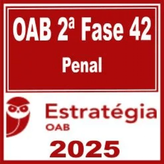 OAB 2ª Fase 42ª Exame (Penal) Estratégia 2025