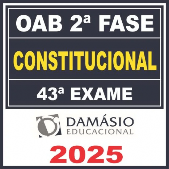 OAB 2ª Fase 43ª Exame (Constitucional) Damásio 2025