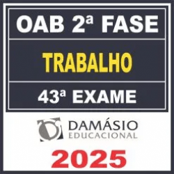 OAB 2ª Fase 43ª Exame (Trabalho) Damásio 2025