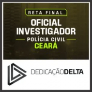 PC CE (Oficial Investigador) Pós Edital – Dedicação Delta 2025