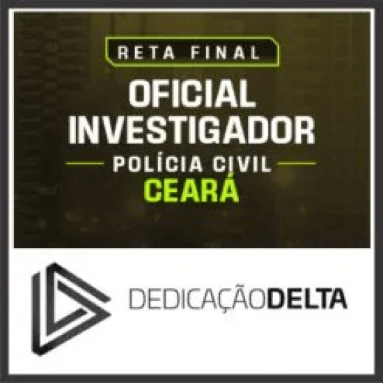 PC CE (Oficial Investigador) Pós Edital – Dedicação Delta 2025