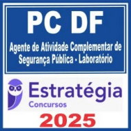 PC DF (Agente de Atividade Complementar de Segurança Pública – Laboratório) Estratégia 2025
