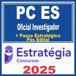 PC ES (Oficial Investigador + Passo) Pós Edital – Estratégia 2025