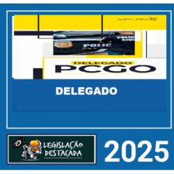 PC GO – DELEGADO DA POLÍCIA CIVIL DE GOIÁS – LEGISLAÇÃO DESTACADA 2025