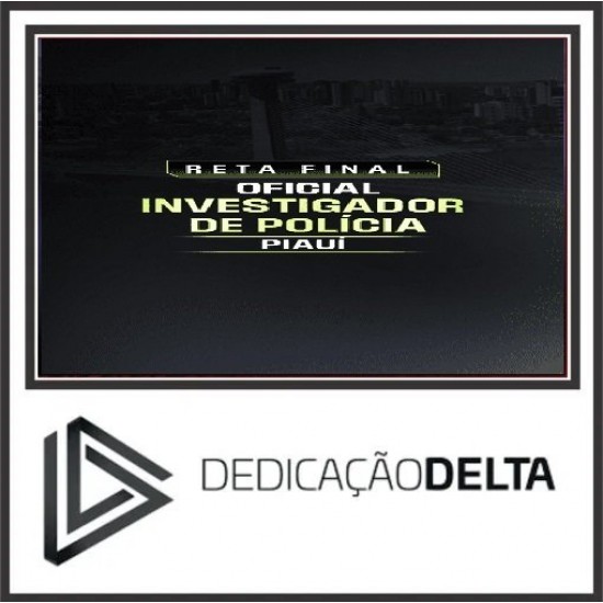 RETA FINAL INVESTIGADOR DE POLÍCIA CIVIL PIAUÍ DEDICAÇÃO DELTA PÓS EDITAL 2025