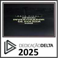 RETA FINAL INVESTIGADOR DE POLÍCIA CIVIL PIAUÍ DEDICAÇÃO DELTA PÓS EDITAL 2025