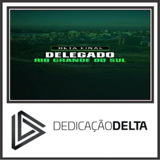 RETA FINAL DELEGADO RIO GRANDE DO SUL DEDICAÇÃO DELTA 2025 PÓS EDITAL
