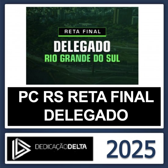 PC RS DELEGADO – PÓS EDITAL – (RETA FINAL POLICIA CIVIL DO RIO GRANDE DO SUL) – DEDICAÇÃO DELTA 2025