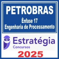 PETROBRAS (Ênfase 17 – Engenharia de Processamento) Estratégia 2025