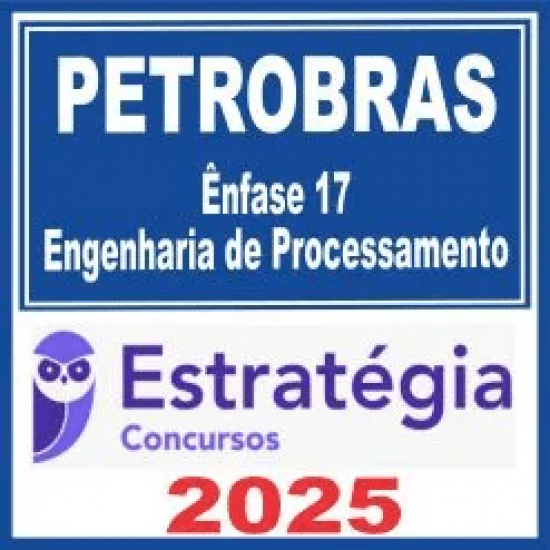 PETROBRAS (Ênfase 17 – Engenharia de Processamento) Estratégia 2025